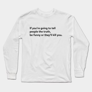 Tell the truth Long Sleeve T-Shirt